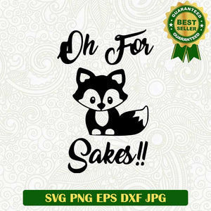 Oh for sakes SVG, Fox funny SVG, Funny quotes SVG PNG cut file