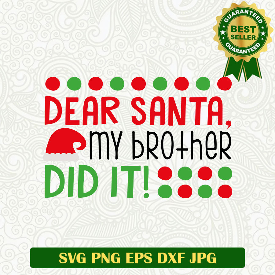 Dear santa my brother did it SVG, Santa funny SVG, Christmas funny SVG