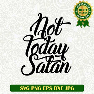 Not today Satan SVG, Not today SVG, Funny quotes SVG PNG cut file