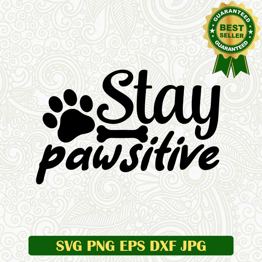 Stay pawsitive SVG, Dog paw SVG, Pet paw SVG PNG cut file