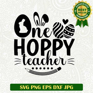 One hoppy teacher SVG, Easter bunny teacher SVG, Easter Teacher SVG PNG cut file