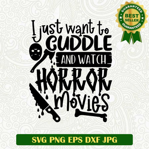 I just want to cuddle and watch horror movies SVG, Horror movies SVG, Horror characters SVG PNG cut file