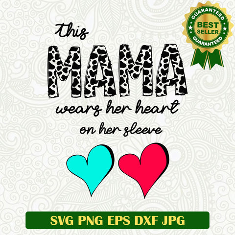 This mama wears her heart on her sleeve SVG, Mama Cow print SVG, Mama SVG