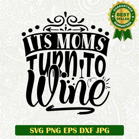 Its moms turn to wine SVG, Drink wine SVG, Wine funny SVG PNG cut file