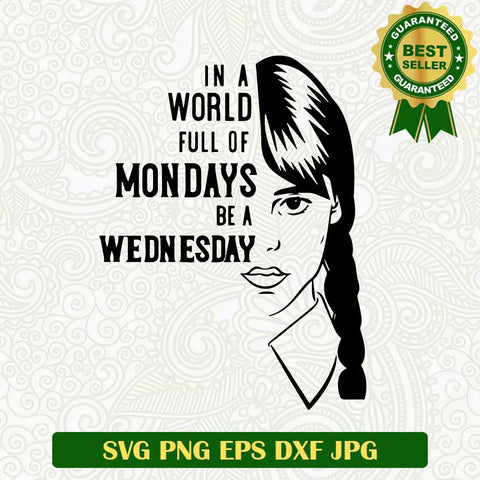 In a world full of Mondays be a Wednesday SVG, Wednesday Addams SVG, Addams Family SVG