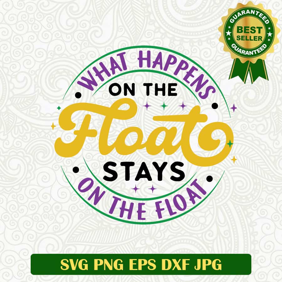 What happens on the float stays on the float SVG, Mardi Gras SVG, Fat Tuesday Carnival SVG