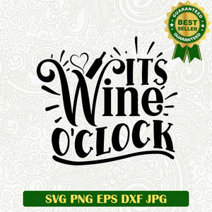 Its wine o'clock SVG, Drink wine SVG, Wine o'clock SVG PNG cut file