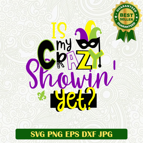 Is my crazy showin yet SVG, Mardi Gras SVG, Fat Tuesday Mask SVG